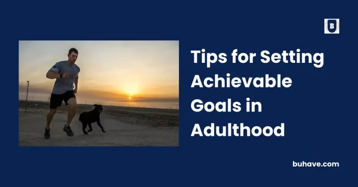 Tips for Setting Achievable Goals in Adulthood
