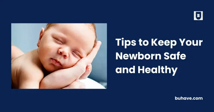 Tips to Keep Your Newborn Safe and Healthy