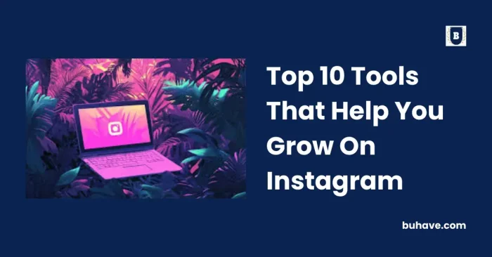 Top 10 Tools That Help You Grow On Instagram