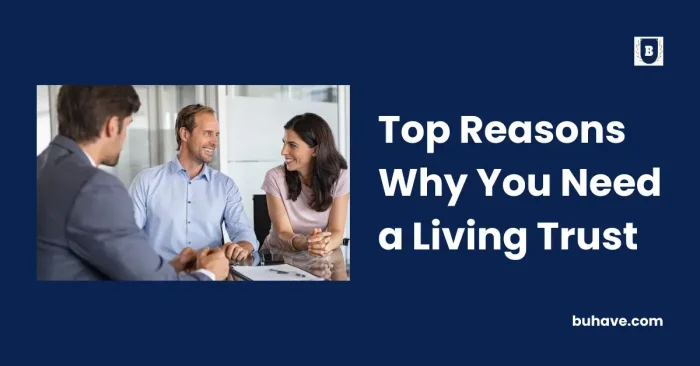 Top Reasons Why You Need a Living Trust