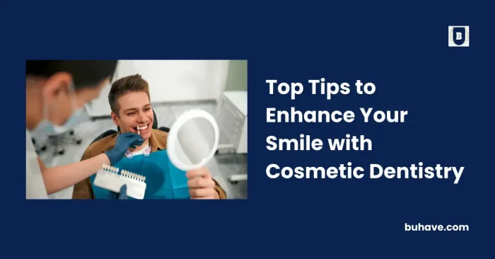 Top Tips to Enhance Your Smile with Cosmetic Dentistry