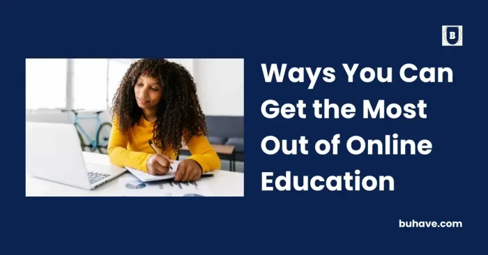 Ways You Can Get the Most Out of Online Education