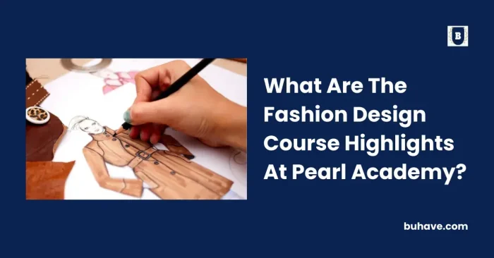 What Are The Fashion Design Course Highlights At Pearl Academy