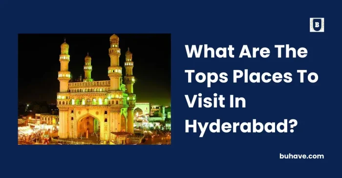 What Are The Tops Places To Visit In Hyderabad
