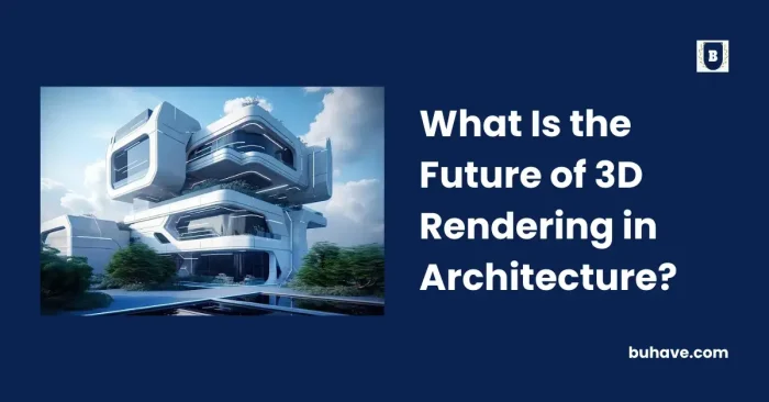 What Is the Future of 3D Rendering in Architecture