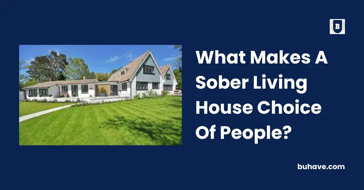 What Makes A Sober Living House Choice Of People