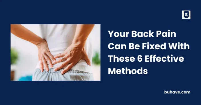 Your Back Pain Can Be Fixed With These 6 Effective Methods